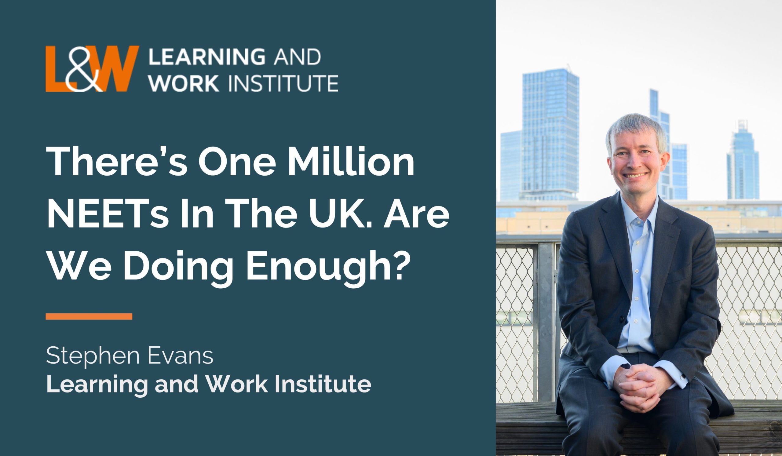 There’s one million NEETs in the UK. Are we doing enough? - Learning ...